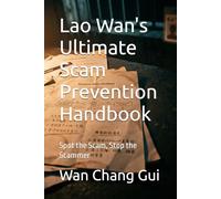 Lao Wan's Ultimate Scam Prevention Handbook: Spot the Scam, Stop the Scammer