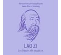 Lao Zi. Le Dragon De Sagesse