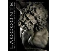 Laocoonte. Alle origini dei Musei Vaticani. Quinto centenario dei Musei Vaticani. Ediz. illustrata: 40 (Cataloghi mostre)