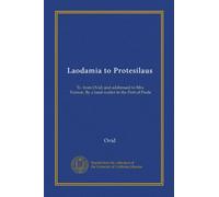 Laodamia to Protesilaus: Tr. from Ovid; and addressed to Mrs. Vernon. By a land-waiter in the Port of Poole