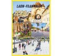 LAON REISGIDS 2026: Ontdek het hart van middeleeuws Frankrijk.