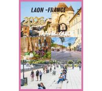 LAON TRAVEL GUIDE 2026: Exploring the Heart of Medieval France.