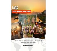 LAOS 2025 Updated Travel Guide: Monks at Dawn, Waterfalls at Dusk & the Secrets of Southeast Asia’s Slow Heart