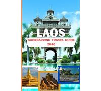 LAOS BACKPACKING TRAVEL GUIDE 2026: The Ultimate Immersive Journey Through Sacred Landscapes, Hidden Cultures, and Untold Trails