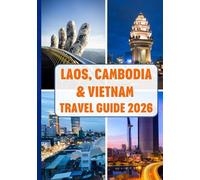 LAOS, CAMBODIA & VIETNAM TRAVEL GUIDE 2026