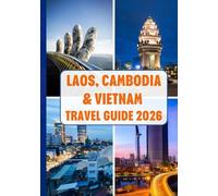 LAOS, CAMBODIA & VIETNAM TRAVEL GUIDE 2026