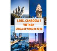 LAOS, CAMBOGIA E VIETNAM GUIDA DI VIAGGIO 2026