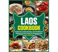 Laos Cookbook: Authentic Laotian Recipes and Traditional Dishes from the Heart of Southeast Asia