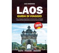 LAOS GUIDA DI VIAGGIO 2025: Il tuo compagno essenziale per avventure sicure, convenienti e indimenticabili nella gemma nascosta del sud-est asiatico