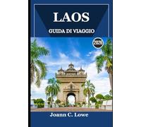 LAOS GUIDA DI VIAGGIO 2026: Alla scoperta delle meraviglie quotidiane oltre i sentieri battuti