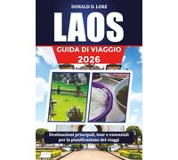 LAOS GUIDA DI VIAGGIO 2026: Destinazioni principali, tour e essenziali per la pianificazione dei viaggi