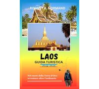 Laos Guida turistica 2025-2026: Nel cuore della Terra d'Oro: avventure oltre l'ordinario (RODNEY NORMAND TRAVEL GUIDE (TRANSLATION))