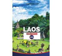 LAOS GUIDA TURISTICA 2026: Esplora le idee per le vacanze in Laos, il pianificatore di itinerari in Laos, le migliori cose da fare a Vientiane, Luang Prabang e oltre