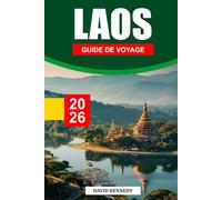 LAOS GUIDE DE VOYAGE 2026: Découvrez le Mékong, des temples bouddhistes, des cascades et des villages cachés avec des itinéraires pittoresques et des itinéraires de voyage lents