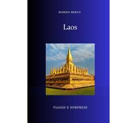Laos: Il paese dimenticato dove il tempo scorre diversamente (Viaggi e Sorprese)