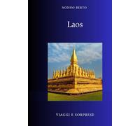 Laos: Il paese dimenticato dove il tempo scorre diversamente (Viaggi e Sorprese)