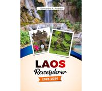 LAOS Reiseführer 2025-2026: Entdecken Sie antike Tempel, atemberaubende Wasserfälle, lebendige Kultur und verborgene Schätze in Luang Prabang, Vientiane und darüber hinaus
