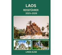 LAOS REISEFÜHRER 2025-2026: Erkunden Sie die historische Hauptstadt von Laos wie ein Einheimischer - Sehenswürdigkeiten, Geheimtipps, Essen & Whisky sowie Insidertipps für eine unvergessliche Reise
