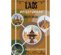 LAOS REISEFÜHRER 2025/2026 ( Vollfarbe): Entdecken Sie zeitlose Landschaften, heilige Traditionen und verborgene Reisen in Südostasiens bezauberndstem Zufluchtsort