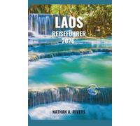 LAOS REISEFÜHRER 2026: Der komplette Begleiter zur Erkundung von Kultur, Abenteuer und landschaftlichen Wundern (World's Wonders)
