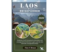 LAOS REISEFÜHRER: Entdecken Sie 89 fantastische Aktivitäten und unvergessliche Erlebnisse in ganz Laos für eine wahrhaft unvergessliche Reise (Ritcher der Entdecker (DE))