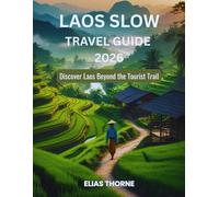 Laos Slow Travel Guide 2026: Discover Laos Beyond the Tourist Trail