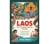 LAOS: The Complete History for Kids: A journey through courage, culture, and timeless wonder (Collections of books on the histories of Asia Countries)