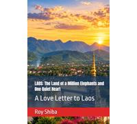 LAOS: The Land of a Million Elephants and One Quiet Heart: A Love Letter to Laos (Letters from a Wandering Heart)