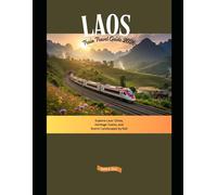 Laos Train Travel Guide 2026: Explore Laos’ Cities, Heritage Towns, and Scenic Landscapes by Rail (Explore the World by Train in 2026)