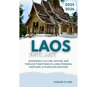 Laos travel guide 2025-2026: Experience Culture, Nature, and Timeless Traditions in Luang Prabang, Vientiane, Si Phan Don & Beyond