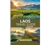 LAOS TRAVEL GUIDE 2025/2026 ( FULL COLOR): Explore Core Culture, Hidden Gems/Must-See Attractions, Unexplored Corners and Essential Travel Tips for an Unforgettable Experience