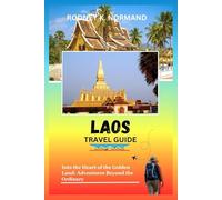 Laos Travel Guide 2025-2026: Into the Heart of the Golden Land: Adventures Beyond the Ordinary (Rodney Normand Travel Guide)