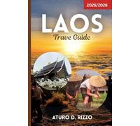 LAOS TRAVEL GUIDE 2025/2026: Practical Tips, Must-See Attractions, Local Cuisine & Cultural Insights for an Unforgettable Trip in Southeast Asia’s Hidden Gem