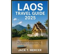 LAOS TRAVEL GUIDE 2025: Top Attractions, Best Itineraries & Local Tips for an Unforgettable Trip