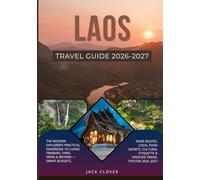 LAOS TRAVEL GUIDE 2026-2027: The Modern Explorer’s Practical Handbook to Luang Prabang, Vang Vieng & Beyond - Smart Budgets, River Routes, Local Food ... Etiquette & Updated Travel Tips for 2026-2027