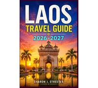 LAOS TRAVEL GUIDE 2026-2027: Unlocking the Magic of the Mekong and the Mountains