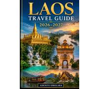 LAOS TRAVEL GUIDE 2026-2027: Your Essential Guide to Luang Prabang, Vientiane, Vang Vieng, Kuang Si Falls, Pak Ou Caves, and the 4,000 Islands with Practical Tips and Suggested Itineraries.