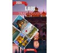 Laos Travel Guide 2026: Discover Luang Prabang, Vientiane, Vang Vieng, Hidden Gems, Local Culture, and Practical Travel Tips in the Land of a Million Elephants