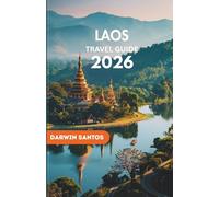 LAOS Travel Guide 2026: Uncover Laos Hidden Treasures, Stunning Landscapes, Local Secrets, and Authentic Experiences