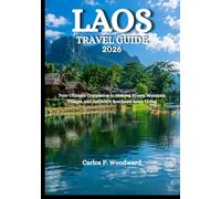 LAOS TRAVEL GUIDE 2026: Your Ultimate Companion to Mekong Rivers, Mountain Villages, and Authentic Southeast Asian Living