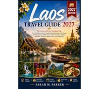 Laos Travel Guide 2027: The Unhurried Soul of Southeast Asia: Your Complete Guide to Luang Prabang, Vientiane, Vang Vieng, the Mekong River, Hidden ... Itineraries, Budget Travel, and Insider Tips