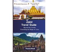 Laos Travel Guide: Beyond the Crowds: Unearthing the Magic of Laos.