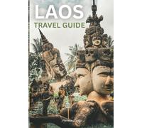 Laos Travel Guide: Luang Prabang, Vientiane & Vang Vieng - Budget, Food & Adventure Itineraries: Hidden Gems, Street Food, Outdoor Adventures, Maps & Tips for First-Time and Repeat Travelers