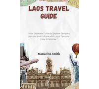 Laos Travel Guide: “Your Ultimate Guide to Explore Temples, Nature, and Culture with Local Tips and Easy Itineraries.”