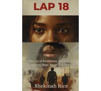 Lap 18: A Memoir of Persistence, Betrayal, and Unwavering Hope: Never Stop Running.
