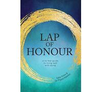 Lap of Honour: A no fear guide to living well with dying [Idioma Inglés]