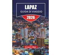 LAPAZ GUIDA DI VIAGGIO 2026: Scopri le principali attrazioni della Bolivia, i monumenti storici, la cucina locale e i consigli di viaggio essenziali della Bolivia