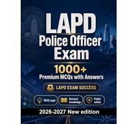 LAPD Police Officer Exam : 1000 MCQ with Answers: Exam prep: MCQ Public safety, Safeguarding, Administration, Ethics, Report writing and full-length practice to pass