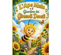 L'Ape Maia e il Giardino dei Girasoli Dorati: Una storia illustrata con divertenti pagine da colorare (Le Avventure dell'Ape Maia)
