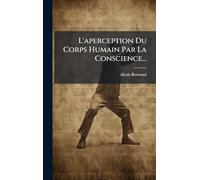 L'aperception Du Corps Humain Par La Conscience...